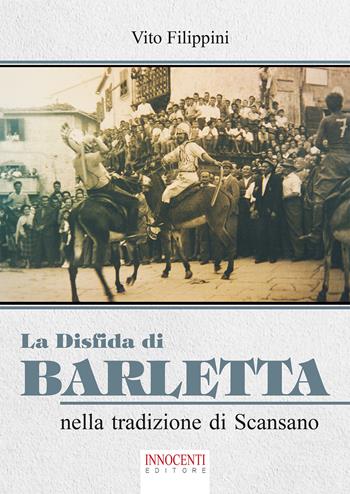 La disfida di Barletta nella tradizione di Scansano - Vito Filippini - Libro Innocenti Editore 2020 | Libraccio.it