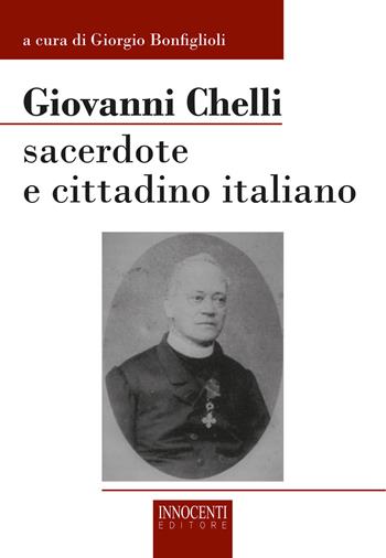 Giovanni Chelli. Sacerdote e cittadino italiano  - Libro Innocenti Editore 2019 | Libraccio.it