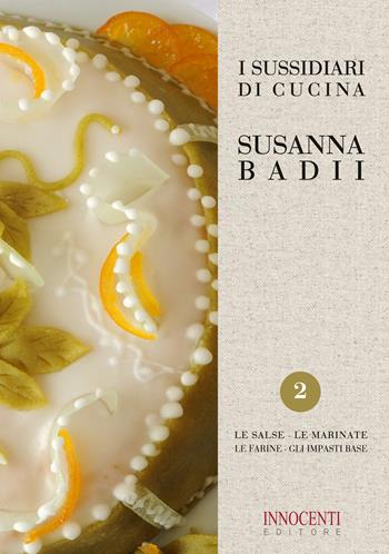 I sussidiari di cucina. Vol. 2: salse, le marinate, le farine, gli impasti base, Le. - Susanna Badii - Libro Innocenti Editore 2020 | Libraccio.it