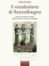 Il vocabolario di Roccalbegna. Storie di parole e di uomini della Maremma, nella val d'Albegna