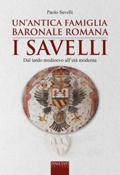 Un' antica famiglia baronale romana: i Savelli. Dal tardo Medioevo all'età moderna