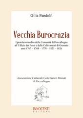 Vecchia burocrazia. Epistolario inedito della Comunità di Roccalbegna all'Ufficio dei Fossi e delle Coltivazioni di Grosseto anni 1767 - 1768 - 1778 - 1825 - 1826