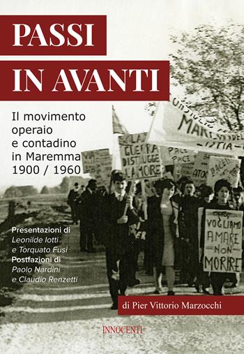 Passi in avanti. Il movimento operaio e contadino in Maremma 1900/1960 - Pier Vittorio Marzocchi - Libro Innocenti Editore 2020 | Libraccio.it