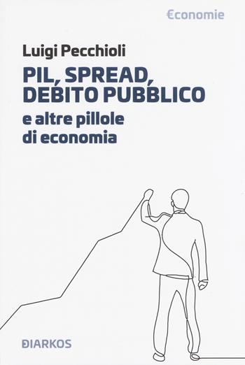 PIL, spread, debito pubblico e altre pillole di economia - Luigi Pecchioli - Libro DIARKOS 2019, Economie | Libraccio.it