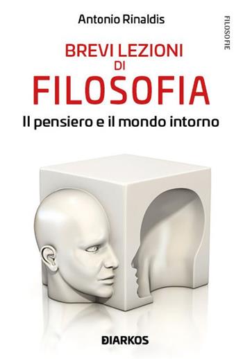 Brevi lezioni di filosofia. Il pensiero e il mondo intorno - Antonio Rinaldis - Libro DIARKOS 2019, Filosofie | Libraccio.it