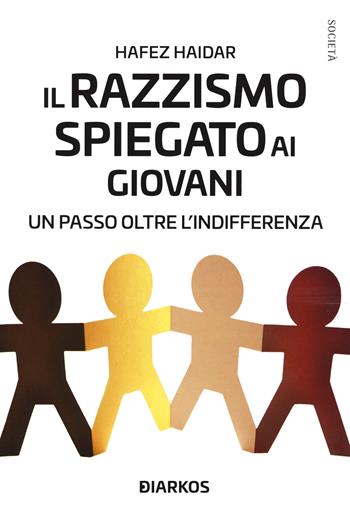 Il razzismo spiegato ai giovani. Un passo oltre l'indifferenza - Hafez Haidar - Libro DIARKOS 2020, Società | Libraccio.it