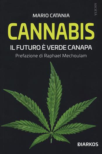 Cannabis. Il futuro è verde canapa - Mario Catania - Libro DIARKOS 2019, Società | Libraccio.it