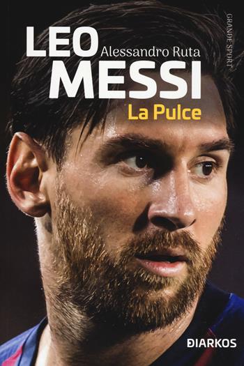 Leo Messi. La Pulce - Alessandro Ruta - Libro DIARKOS 2019, Grande sport | Libraccio.it