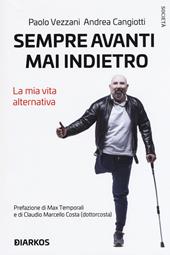 Sempre avanti, mai indietro. La mia vita alternativa