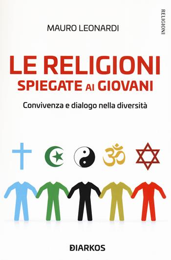 Le religioni spiegate ai giovani. Convivenza e dialogo nella diversità - Mauro Leonardi - Libro DIARKOS 2020, Religioni | Libraccio.it