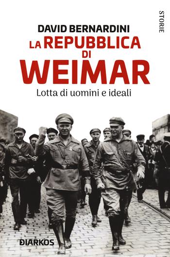 La Repubblica di Weimar. Lotta di uomini e ideali - David Bernardini - Libro DIARKOS 2020, Storie | Libraccio.it