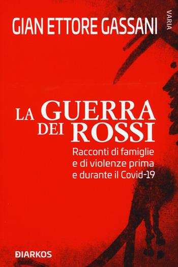 La guerra dei rossi. Racconti di famiglie e di violenze prima e durante il Covid-19 - Gian Ettore Gassani - Libro DIARKOS 2020, Varia | Libraccio.it