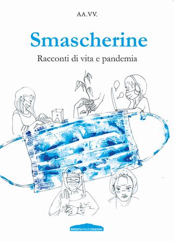 Smascherine. Racconti di vita e pandemia  - Libro Brenta Piave Edizioni 2021 | Libraccio.it