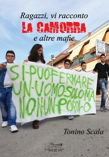 Ragazzi, vi racconto la camorra e altre mafie - Tonino Scala - Libro La Nave dei Sogni 2019 | Libraccio.it