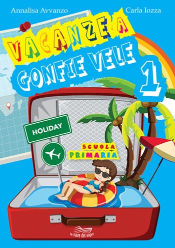 Vacanze a gonfie vele. Vol. 1 - Annalisa Avvanzo, Carla Iozza - Libro La Nave dei Sogni 2020 | Libraccio.it