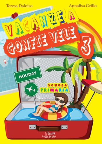 Vacanze a gonfie vele. Per la Scuola elementare. Vol. 3 - Teresa Daloiso, Annalisa Grillo - Libro La Nave dei Sogni 2020 | Libraccio.it