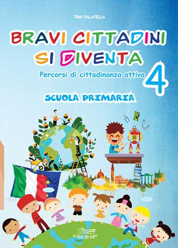 Bravi cittadini si diventa. Percorsi di cittadinanza attiva. Vol. 4 - Tina Palatella - Libro La Nave dei Sogni 2020 | Libraccio.it