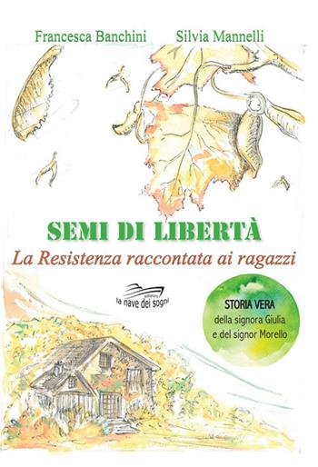 Semi di libertà. Con espansione online - Francesca Banchini, Silvia Mannelli - Libro La Nave dei Sogni 2021 | Libraccio.it