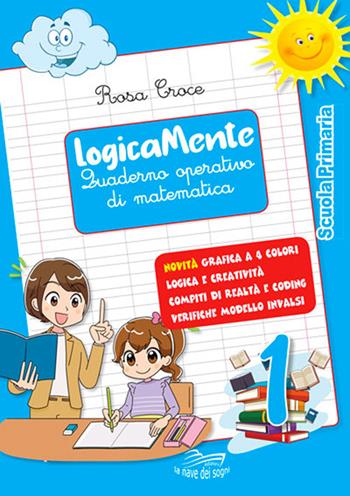 Logicamente. Quaderno operativo di matematica. Per la Scuola elementare. Con Libro in brossura: Navigo in rete. Vol. 1 - Rosa Croce - Libro La Nave dei Sogni 2021 | Libraccio.it