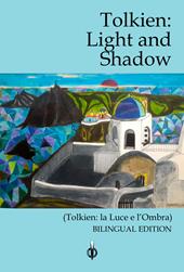Tolkien. Light and Shadow-La luce e l'ombra. Ediz. bilingue