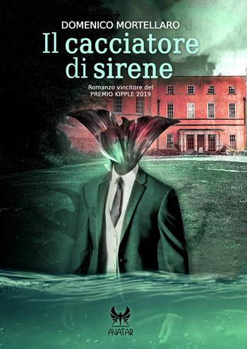 Il cacciatore di sirene - Domenico Mortellaro - Libro Kipple Officina Libraria 2020, eAvatar | Libraccio.it