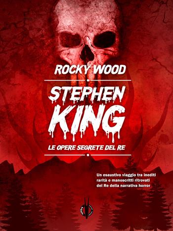 Stephen King. Le opere segrete del re - Rocky Wood - Libro Kipple Officina Libraria 2020, I giganti | Libraccio.it
