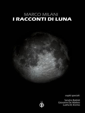 I racconti di Luna - Marco Milani - Libro Kipple Officina Libraria 2021, Fuori collana | Libraccio.it