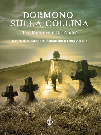 Dormono sulla collina. Tra Masters e De André  - Libro Kipple Officina Libraria 2023, Avatar | Libraccio.it