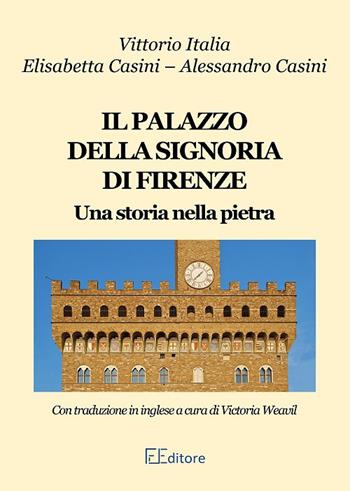 Il palazzo della Signoria di Firenze. Ediz. italiana e inglese - Vittorio Italia, Alessandro Casini, Elisabetta Casini - Libro Edizioni Finoia 2019 | Libraccio.it