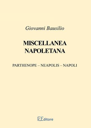 Miscellanea napoletana - Giovanni Bausilio - Libro Edizioni Finoia 2021 | Libraccio.it