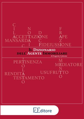 Il dizionario dell'agente immobiliare - Eugenio Galeone - Libro Edizioni Finoia 2021 | Libraccio.it