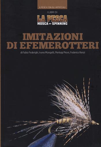 Imitazioni di efemerotteri - Fabio Federighi, Ivano Mongatti, Pierluigi Pironi - Libro Zona Franca 2019, A pesca con gli artificiali | Libraccio.it