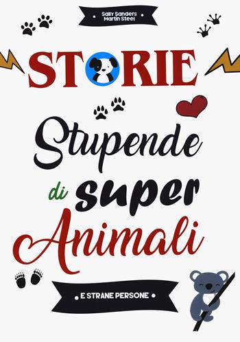 Storie stupende di super animali e strane persone - Sally Sanders, Martin Steel - Libro Zona Franca 2019 | Libraccio.it