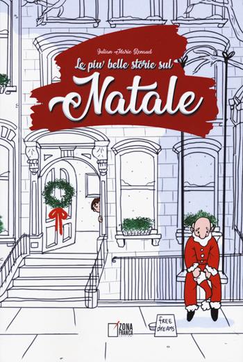 Le più belle storie sul Natale. Ediz. illustrata - Julian Marie Renaud - Libro Zona Franca 2020 | Libraccio.it