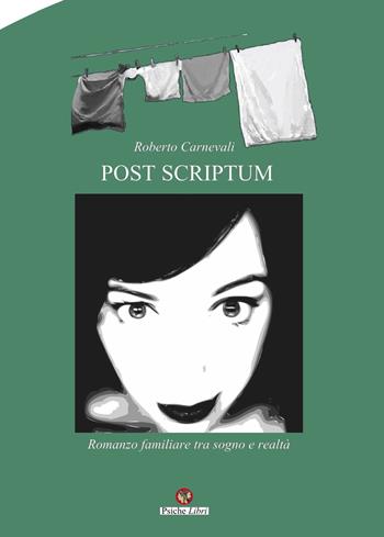 Post scriptum. Romanzo familiare tra sogno e realtà - Roberto Carnevali - Libro Psiche Libri 2023 | Libraccio.it