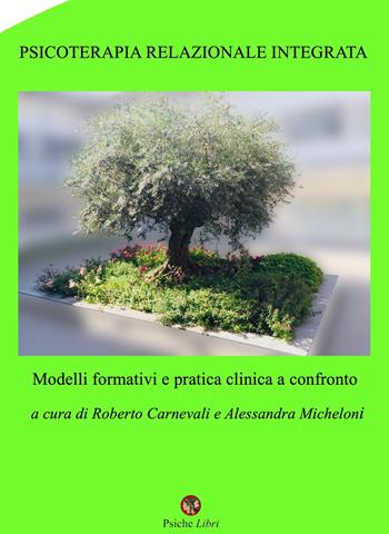 Psicoterapia relazionale integrata. Modelli formativi e pratica clinica a confronto - Roberto Carnevali, Alessandra Micheloni - Libro Psiche Libri 2022 | Libraccio.it