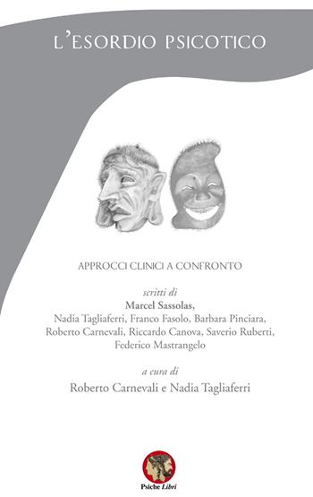 L'esordio psicotico. Approcci clinici a confronto - Marcel Sassolas, Roberto Carnevali, Nadia Tagliaferri - Libro Psiche Libri 2018, Psicoterapia e... | Libraccio.it