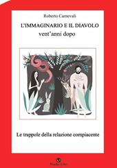L'immaginario e il diavolo vent'anni dopo. Le trappole della relazione compiacente. Nuova ediz.