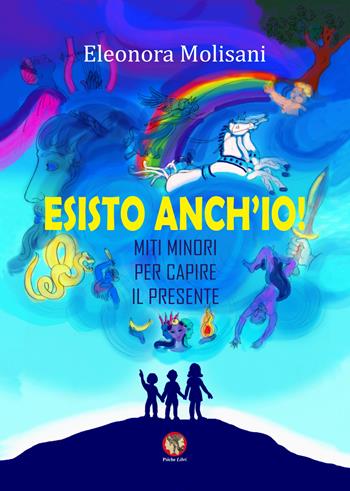 Esisto anch'io! Miti minori per capire il presente - Eleonora Molisani - Libro Psiche Libri 2023 | Libraccio.it
