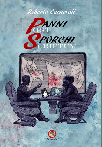 Panni sporchi-Post scriptum - Roberto Carnevali - Libro Psiche Libri 2023, Psicoterapia e... | Libraccio.it