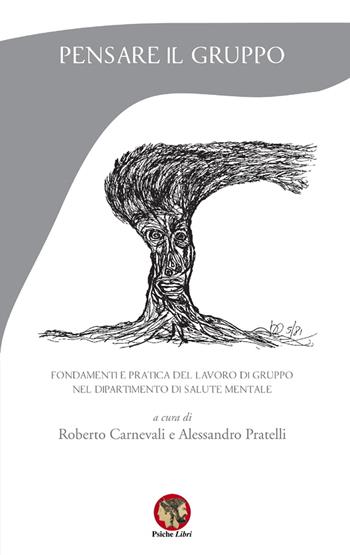 Pensare il gruppo. Fondamenti e pratica del lavoro di gruppo nel Dipartimento di salute mentale. Nuova ediz. - Roberto Carnevali, Alessandro Pratelli, Riccardo Canova - Libro Psiche Libri 2018, Psicoterapia e... | Libraccio.it