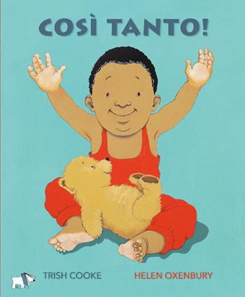 Così tanto! Ediz. illustrata - Trish Cooke, Helen Oxenbury - Libro Pulce 2019 | Libraccio.it