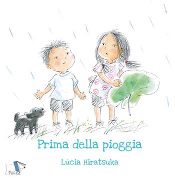 Prima della pioggia. Ediz. a colori - Lucia Hiratsuka - Libro Pulce 2019 | Libraccio.it