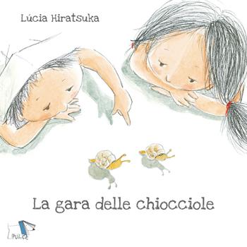 La gara delle chiocciole. Ediz. a colori - Lucia Hiratsuka - Libro Pulce 2019 | Libraccio.it