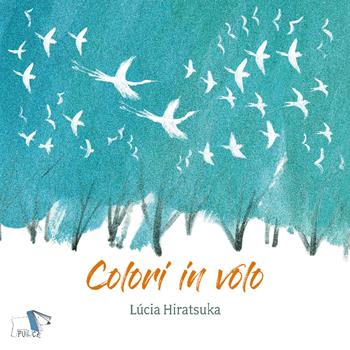 Colori in volo. Ediz. a colori - Lucia Hiratsuka - Libro Pulce 2019 | Libraccio.it