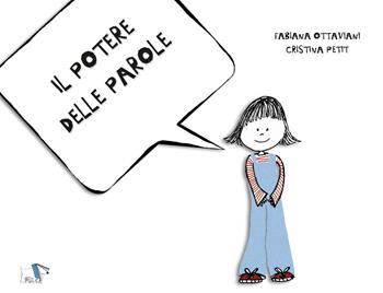 Il potere delle parole. Ediz. a colori - Fabiana Ottaviani, Cristina Petit - Libro Pulce 2019 | Libraccio.it