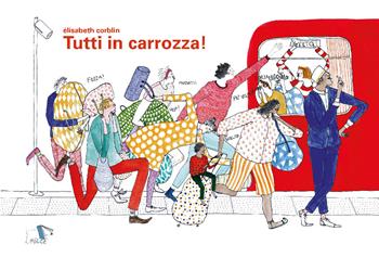 Tutti in carrozza! Ediz. a colori - Elisabeth Corblin - Libro Pulce 2019 | Libraccio.it