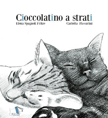 Cioccolatino a strati - Elena Spagnoli Fritze, Carlotta Passarini - Libro Pulce 2019 | Libraccio.it