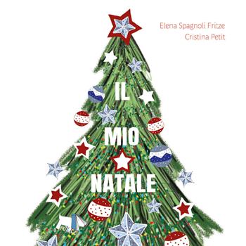 Il mio Natale. Ediz. a colori - Elena Spagnoli Fritze, Cristina Petit - Libro Pulce 2019 | Libraccio.it