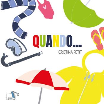 Quando.... Ediz. a colori - Cristina Petit - Libro Pulce 2020 | Libraccio.it